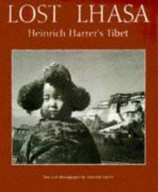 book cover of Lost Lhasa: Heinrich Harrer's Tibet by Heinrich Harrer