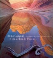 book cover of Stone Canyons of the Colorado Plateau by Charles Bowden