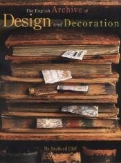 book cover of The English Archive Of Design And Decoration by Stafford Cliff