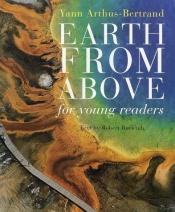 book cover of Earth from above for young readers by Yann Arthus-Bertrand