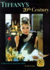 book cover of Tiffany's 20th century : a portrait of American style by John Loring
