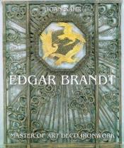 book cover of Edgar Brandt by Joan Kahr