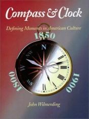 book cover of Compass and Clock: Defining Moments in American Culture by John Wilmerding