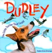 book cover of Dudley: The Little Terrier That Could by Stephen Green-Armytage