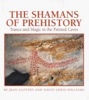 book cover of The Shamans of Prehistory: Trance and Magic in the Painted Caves by Jean Clottes