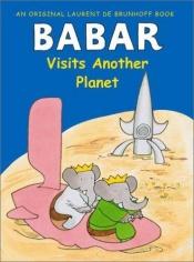 book cover of Babar visits another planet by Laurent de Brunhoff