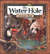 book cover of Water Hole, The by Graeme Base