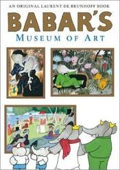 book cover of Babar's Museum of Art (Closed Mondays) by Λοράν ντε Μπρουνόφ