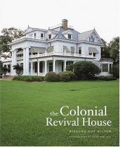 book cover of The colonial revival house by Richard Guy Wilson