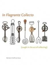book cover of In Flagrante Collecto (Caught in the Act of Collecting) by Marilynn Gelfman Karp