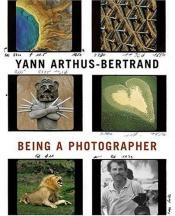 book cover of Yann Arthus-Bertrand: Being a Photographer by Γιαν Αρτούς Μπερτράν