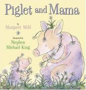 book cover of Piglet and Mama (EF) by Margaret Wild