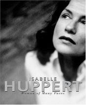 book cover of Isabelle Huppert: Woman of Many Faces by Elfriede Jelinek