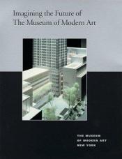 book cover of Imagining the Future of the Museum of Modern Art : Studies in Modern Art 7 by John Elderfield