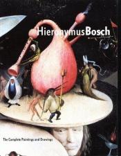 book cover of Hieronymus Bosch : the complete paintings and drawings ; [published on the occasion of the Exhibition 'Hieronymus Bosch' by Jos Koldeweij