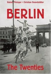 book cover of Berlin: The Twenties by Rainer Metzger