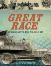 book cover of The Great Race : The amazing round-the-world auto race of 1908 by Gary Blackwood
