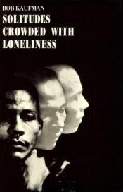 book cover of Solitudes Crowded With Loneliness by Bob Kaufman