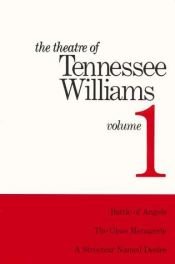 book cover of The Theatre of Tennessee Williams: Battle of Angels, The Glass Menagerie, A Streetcar Named Desire by Tennessee Williams