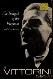 book cover of A Vittorini omnibus: In Sicily, The twilight of the elephant, La Garibaldina by Elio Vittorini