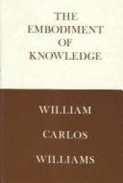 book cover of The embodiment of knowledge by William Carlos Williams