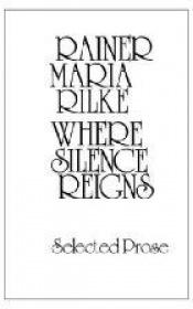 book cover of Where Silence Reigns: Selected Prose by Rainer Maria Rilke