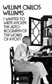 book cover of I Wanted to Write a Poem : The Autobiography of the Works of a Poet by William Carlos Williams