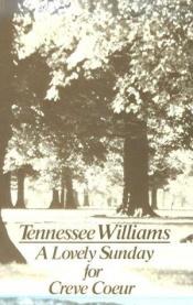 book cover of A Lovely Sunday for Creve Coeur by Tennessee Williams