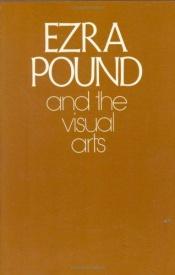 book cover of Ezra Pound and the visual arts by Ezra Pound