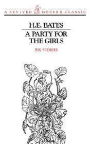book cover of Party for the Girls: Six Stories by H. E. Bates