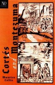 book cover of Cortés and Montezuma by Maurice Collis