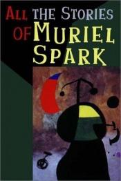 book cover of All the stories of Muriel Spark by Muriel Spark