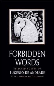 book cover of Forbidden Words: Selected Poetry of Eugenio de Andrade by Eugénio de Andrade