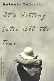 book cover of It's getting later all the time : a novel in the form of letters by Antonio Tabucchi