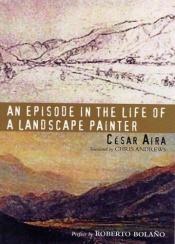 book cover of An Episode in the Life of a Landscape Painter by César Aira