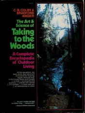 book cover of The art and science of taking to the woods by C. B. and Bradford Angier Colby