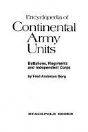 book cover of Encyclopedia of Continental Army Units--battalions, regiments, and independent corps by Fred Anderson Berg