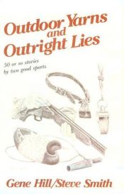 book cover of Outdoor Yarns and Outright Lies: 50 Or So Stories by Two Good Sports by Gene Hill