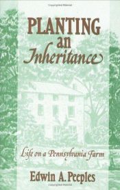 book cover of Planting an Inheritance: Life on a Pennsylvania Farm by Edwin Augustus Peeples