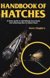 book cover of Handbook of Hatches: An Introductory Guide to the Foods Trout Eat, and the Most Effective Flies to Match Them (David Hug by David Hughes