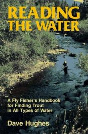book cover of Reading the Water: A Fly Fisher's Handbook for Finding Trout in All Types of Water by David Hughes