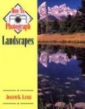 book cover of How to Photograph Landscapes by Joseph K. Lange