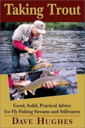 book cover of Taking Trout : Good, Solid, Practical Advice for Fly Fishing Streams and Still Waters by David Hughes