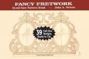 book cover of Fancy Fretwork: 39 Full-Size Designs, Ready to Cut (Scroll Saw Pattern Book) by John A. Nelson
