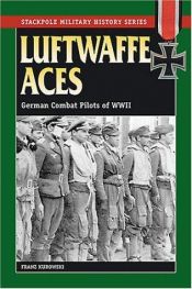 book cover of Luftwaffe Aces: German Combat Pilots of World War II (Stackpole Military History Series) by Franz Kurowski