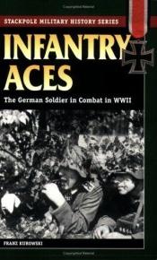 book cover of Infantry Aces: The German Soldier in Combat in WWII (Stackpole Military History Series) by Franz Kurowski
