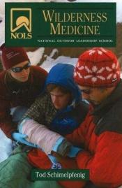 book cover of NOLS Wilderness Medicine by Tod Schimelpfenig