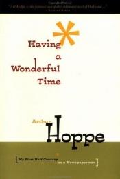 book cover of Having a Wonderful Time: My First Half Century as a News Paper Man by Arthur Hoppe