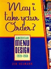 book cover of May I take your order? : American menu design, 1920-1960 by Jim Heimann