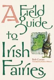 book cover of A field guide to Irish fairies by Bob Curran